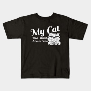 Cat - My cat was right about you Kids T-Shirt